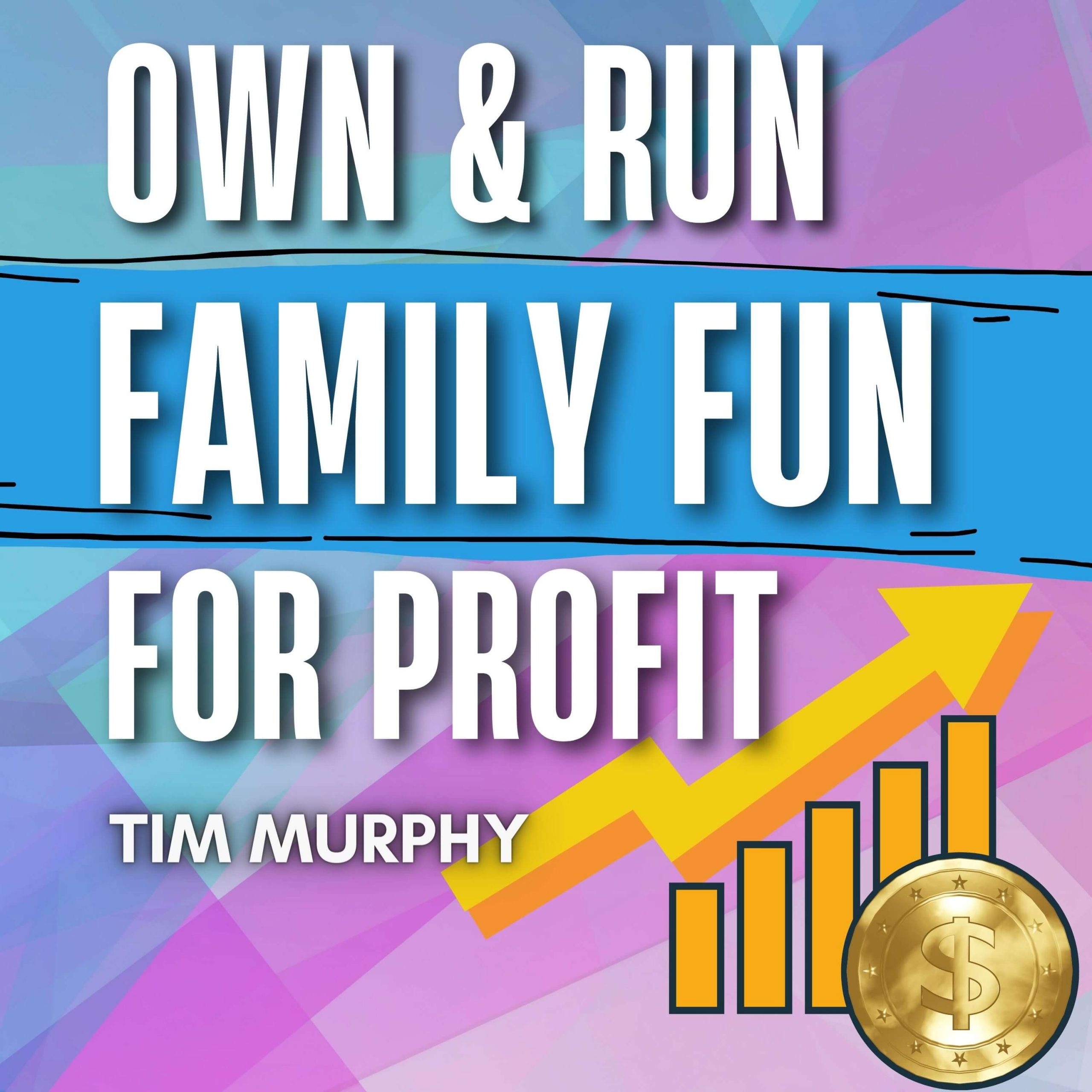 Own & Run Family Fun For Profit